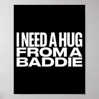 Ik heb een knuffel nodig van een Baddie Meme Poster