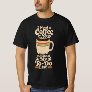 Ik heb een koffie nodig ter grootte van mijn taken t-shirt