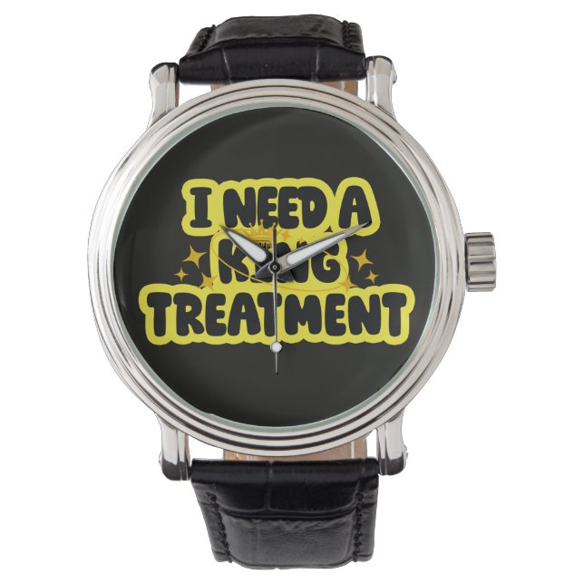 Ik heb een Koning Behandeling Nodig Horloge (Voorkant)