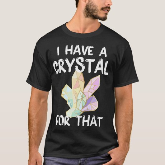 Ik heb een kristal voor die grappige gemstone Chak T-shirt (Voorkant)