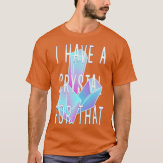 Ik heb een kristal voor die kristallen edelstenen  t-shirt