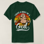 Ik heb een lichaam van een Gods Boeddha Fat Buddha T-shirt (Design voorkant)