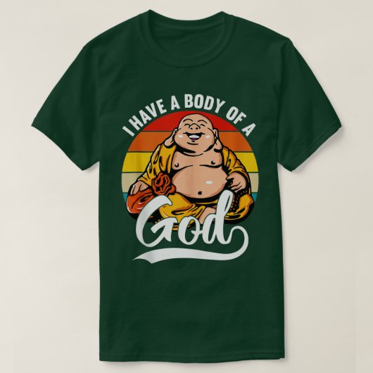 Ik heb een lichaam van een Gods Boeddha Fat Buddha T-shirt (Design voorkant)
