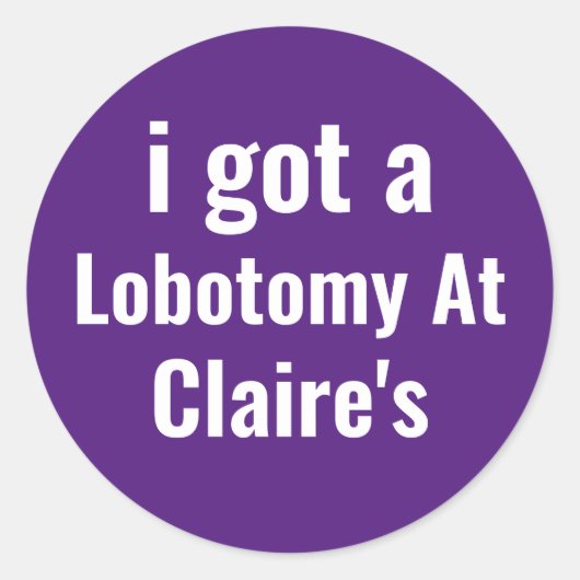 Ik heb een lobotomie bij Claire's Ronde Sticker (Voorkant)