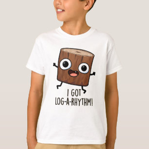 Ik heb een log-a-rhythm Funny Wood Pun T-shirt