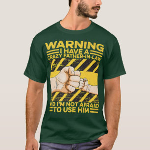Ik heb een luie vaderInLaw die ik niet bang ben om T-shirt