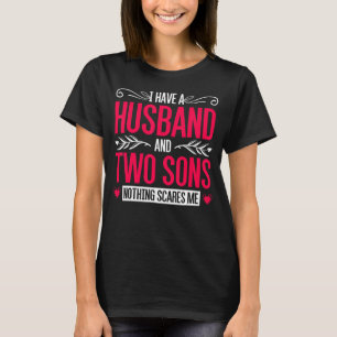 Ik heb een man en twee zons... niets maakt me uit t-shirt