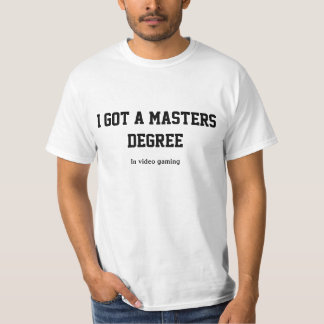 Ik heb een mastergraad in videogaming t-shirt