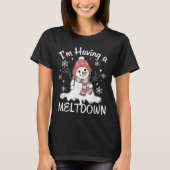 Ik heb een meltdown Funny Snowman Xmas Funny T-shirt (Voorkant)