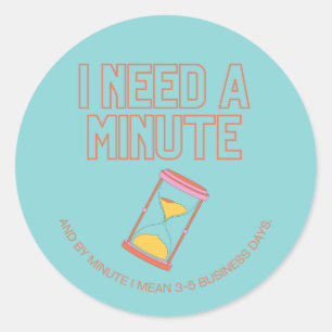 Ik heb een minuutje nodig! ronde sticker