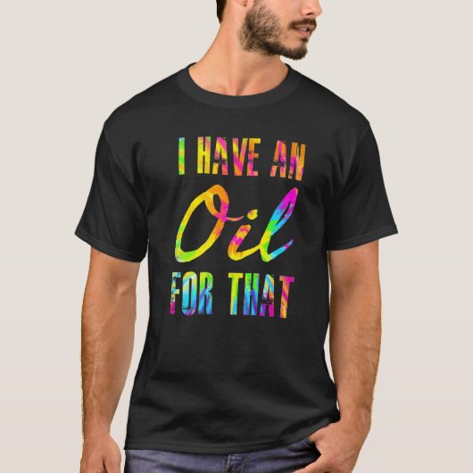 Ik heb een olie voor die essentiële oliën aromathe t-shirt (Voorkant)