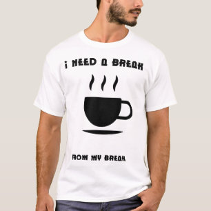 Ik heb een pauze nodig van mijn vakantie – Grappig T-shirt