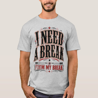 Ik heb een pauze nodig van mijn vakantie Grappige T-shirt