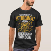 Ik heb een pensioenplan dat Trombone Player speelt T-shirt (Voorkant)