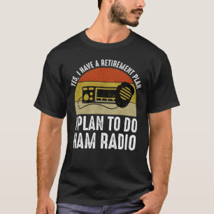 Ik heb een pensioenplan - ik ben van plan om Ham R T-shirt