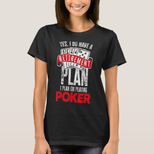 Ik heb een pensioenplan om poker poker te spelen t-shirt