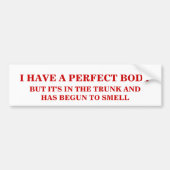 IK HEB EEN PERFECT LICHAAM. BUMPERSTICKER (Voorkant)