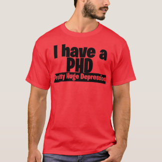 Ik heb een PHD  grote depressie 2 T-shirt