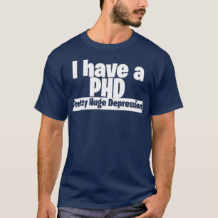 Ik heb een PHD  grote depressie 3 T-shirt
