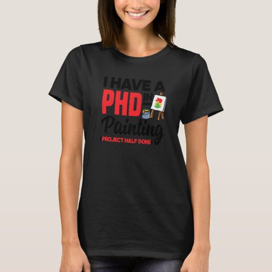 Ik heb een PHD in het Schilderen project half-gekl T-shirt (Voorkant)