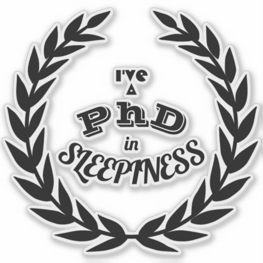 Ik heb een PhD in slaperigheid v1 Sticker (Voorkant)