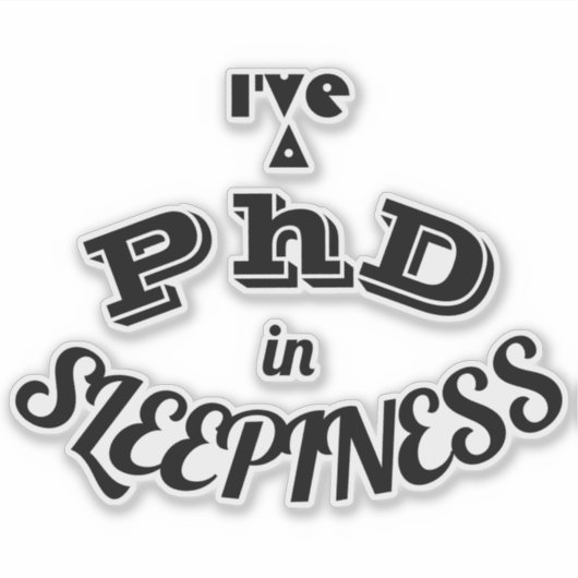 Ik heb een PhD in slaperigheid v1 Sticker (Voorkant)