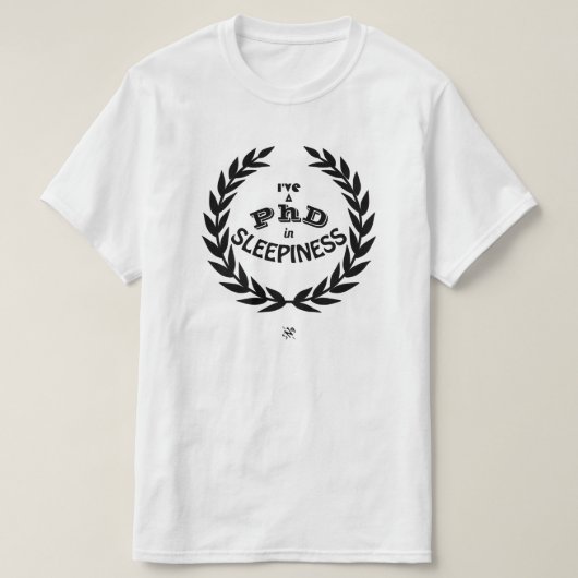 Ik heb een PhD in slaperigheid v1 T-shirt (Design voorkant)