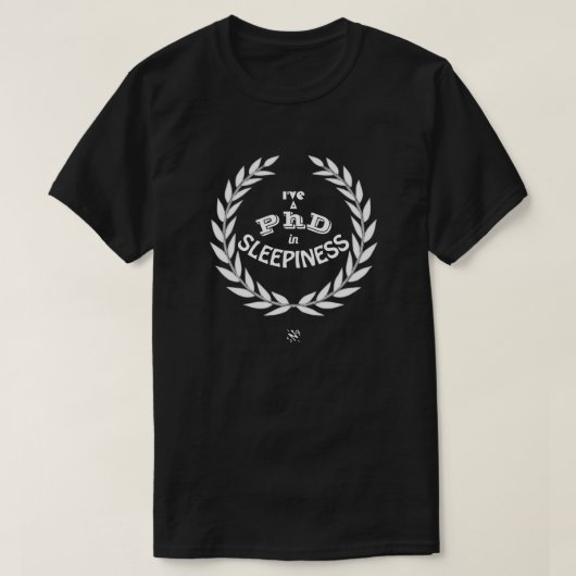 Ik heb een PhD in slaperigheid v2 T-shirt (Design voorkant)
