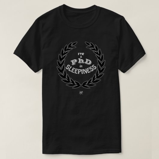 Ik heb een PhD in slaperigheid v3 T-Shirt (Design voorkant)