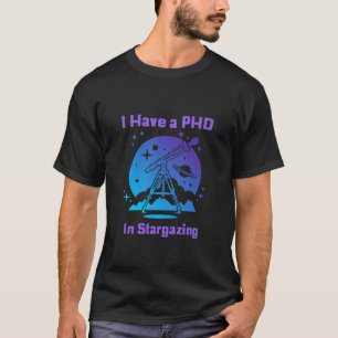 Ik heb een PhD in Stargazing T-shirt