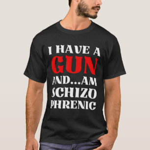 Ik heb een Pistool en ben Schizo Phrenic Funny Sar T-shirt