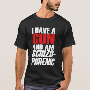Ik heb een Pistool en ben Schizo Phrenic Funny Sar T-shirt