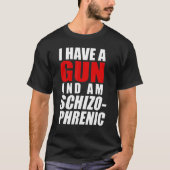 Ik heb een Pistool en ben schizofreen Pistool T-shirt (Voorkant)