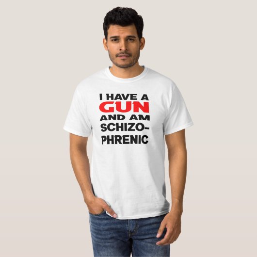 ik heb een pistool en ben schizofreen t-shirt (Voorkant volledig)
