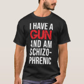 Ik heb een pistool en ben schizofrene Classic T-Sh T-shirt (Voorkant)
