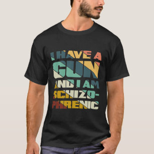 Ik heb een pistool en ik ben schizofreen, grappig. t-shirt