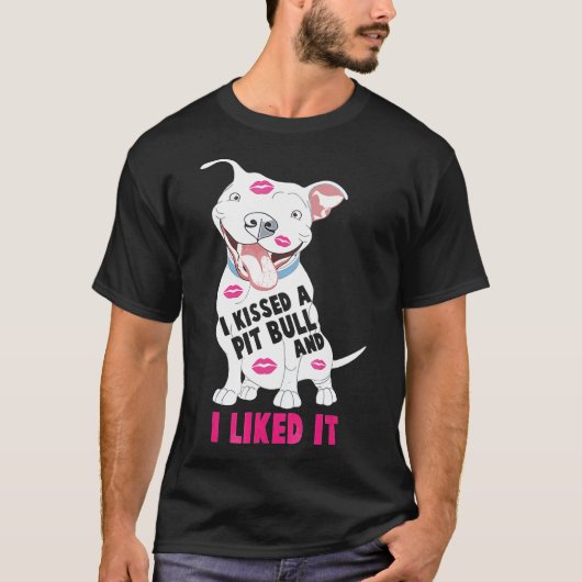 Ik heb een Pitbull gekust en ik vond het geweldig. T-shirt (Voorkant)