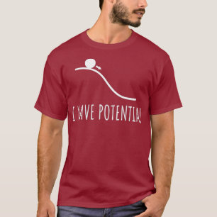 Ik heb een potentiële Energy grappige Physics Wisk T-shirt