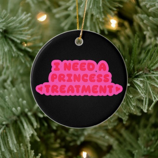 Ik heb een prinsessenbehandeling nodig keramisch ornament (Boom)
