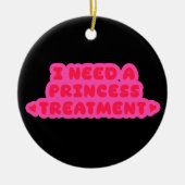 Ik heb een prinsessenbehandeling nodig keramisch ornament (Voorkant)