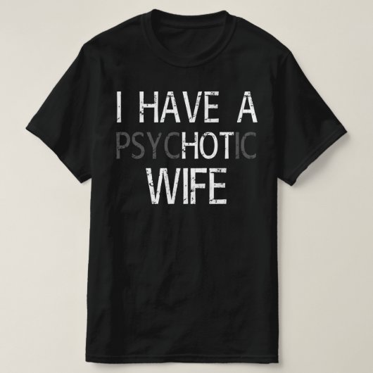 ik heb een psychotische vrouw t-shirt (Design voorkant)