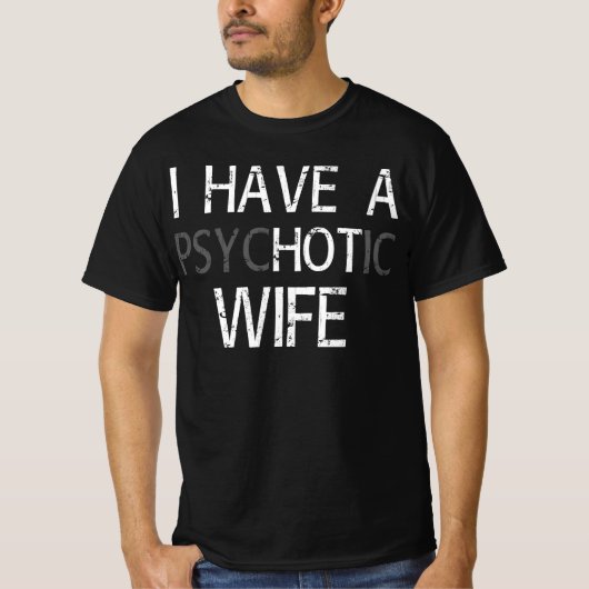 ik heb een psychotische vrouw t-shirt (Voorkant)