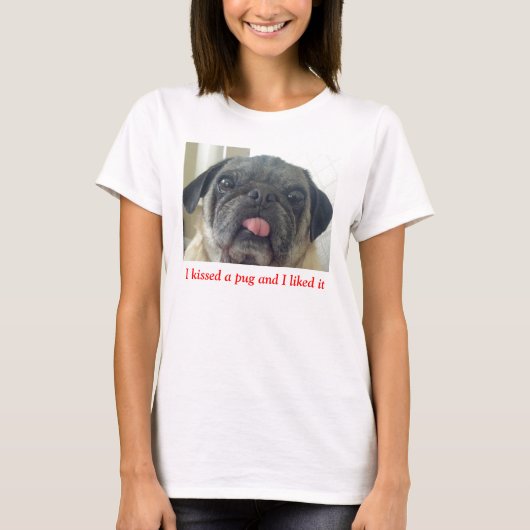 Ik heb een pug gekust en ik vond het leuk t-shirt (Voorkant)