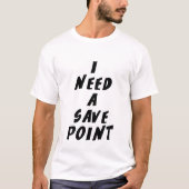 Ik heb een savepoint nodig t-shirt (Voorkant)