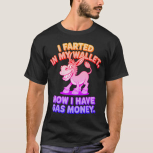 Ik heb een scheet in mijn portemonnee nu heb ik ga t-shirt