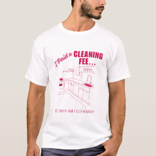 Ik heb een schoonmaakvergoeding betaald... Waarom T-shirt