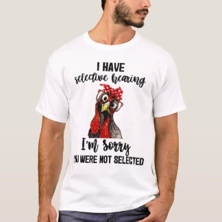 Ik heb een selectieve hoorzitting, het spijt me da t-shirt