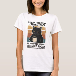Ik heb een selectieve hoorzitting, het spijt me da t-shirt