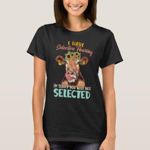 Ik heb een selectieve hoorzitting... het spijt me  t-shirt