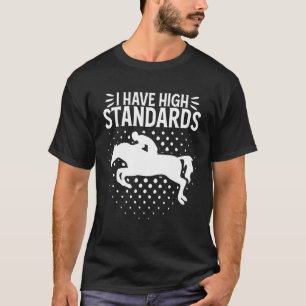 Ik heb een Show met hoge normen dat paardensportur T-shirt